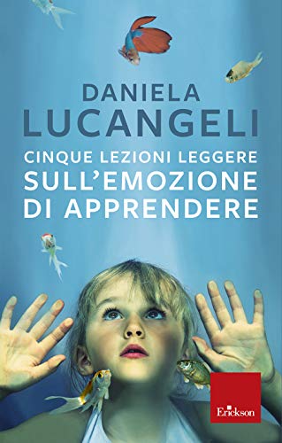 Cinque lezioni leggere sull’emozione di apprendere – Recensione a cura di Mirko Cario, psicologo Pianeta Idea